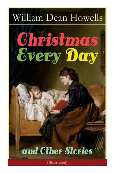Christmas Every Day and Other Stories Humorous Children's Stories for the Holiday Season - William Dean Howells - Bøker - e-artnow - 9788026891833 - 14. desember 2018
