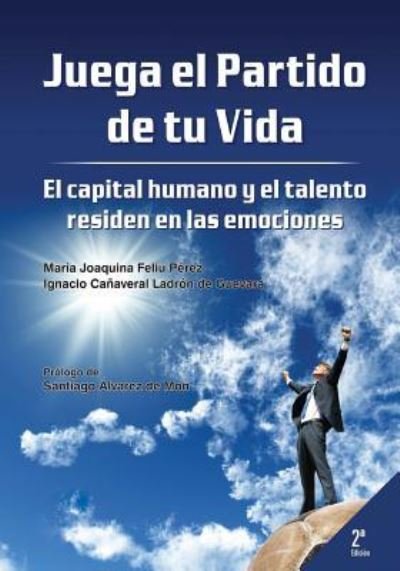 Cover for Ignacio Cañaveral Ladrón de Guevara · Juega el partido de tu vida. El capital humano y el talento residen en las emociones (Paperback Book) (2015)
