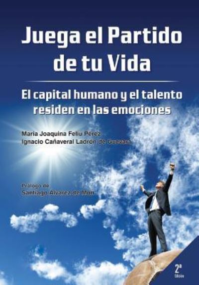 Cover for Ignacio Cañaveral Ladrón de Guevara · Juega el partido de tu vida. El capital humano y el talento residen en las emociones (Taschenbuch) (2015)