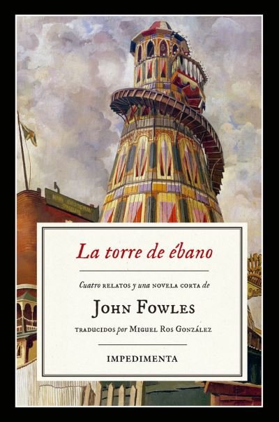 La Torre de Ebano - John Fowles - Livres - Editorial Impedimenta - 9788416542833 - 1 août 2019