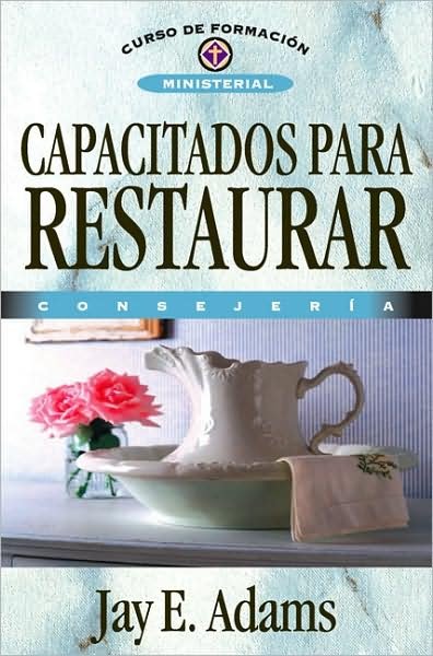 Cover for Jay E Adams · Capacitados Para Restaurar: Consejer?a - Curso de Formaci?n Ministerial (Paperback Book) [Spanish edition] (2008)