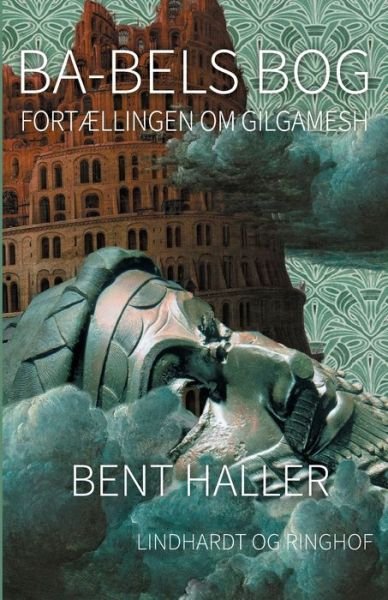 Cover for Bent Haller · Ba-bels Bog. Fortællingen om Gilgamesh (Hæftet bog) [2. udgave] (2017)