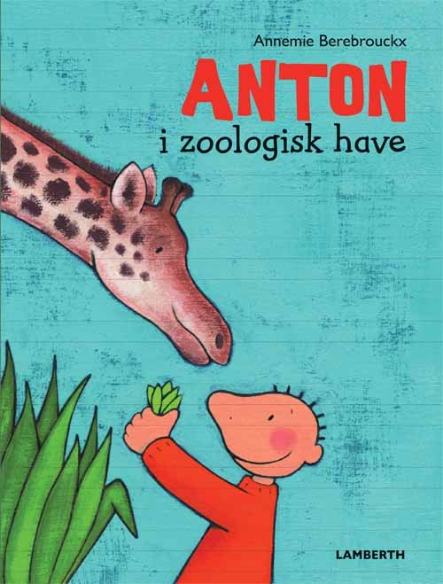 Cover for Annemie Berebrouckx · Anton i zoologisk have (Innbunden bok) [1. utgave] (2015)
