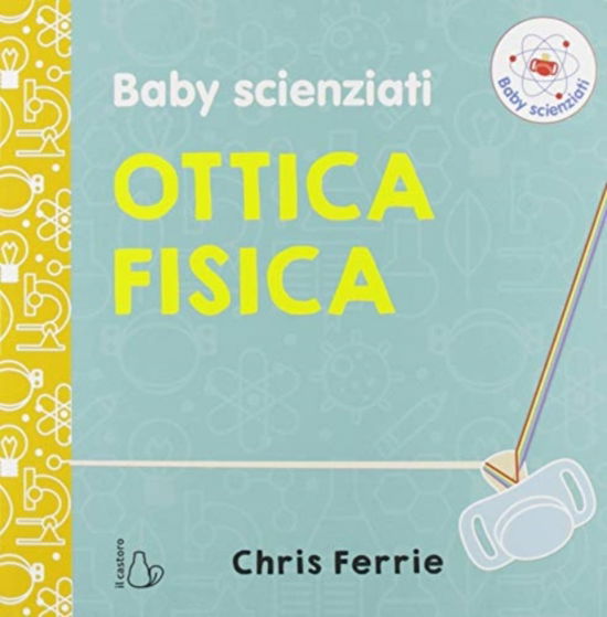 Cover for Chris Ferrie · Ottica Fisica. Baby Scienziati. Ediz. A Colori (Book)