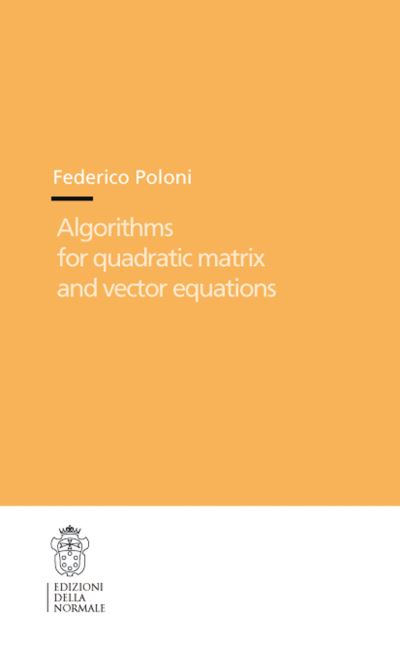 Cover for Federico Poloni · Algorithms for Quadratic Matrix and Vector Equations - Theses (Scuola Normale Superiore) (Paperback Book) (2011)