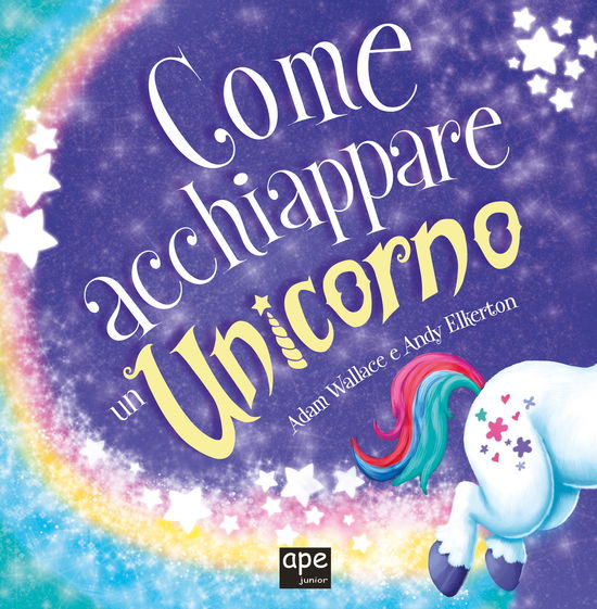 Cover for Adam Wallace · Come Acchiappare Un Unicorno. Ediz. A Colori (Book)