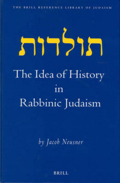 Cover for Jacob Neusner · The Idea of History in Rabbinic Judaism (Brill Reference Library of Judaism) (Hardcover Book) [1st edition] (2003)