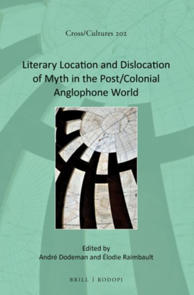 Cover for Andre Dodeman · Literary Location and Dislocation of Myth in the Post / Colonial Anglophone World (Hardcover Book) (2017)