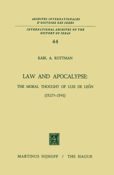 Karl A. Kottman · Law and Apocalypse: The Moral Thought of Luis De Leon (1527?-1591) - International Archives of the History of Ideas / Archives Internationales d'Histoire des Idees (Innbunden bok) [1972 edition] (1972)