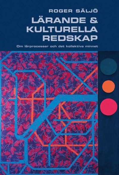 Cover for Roger Säljö · Lärande och kulturella redskap : om lärprocesser och det kollektiva minnet (Book) (2013)