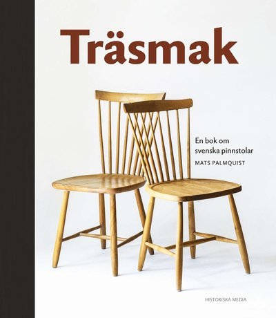 Träsmak : en bok om svenksa pinnstolar - Palmquist Mats - Books - Historiska Media - 9789175457833 - September 17, 2018