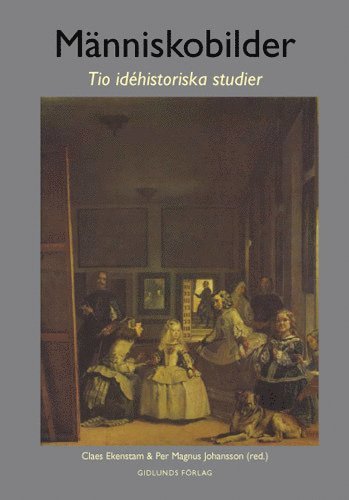 Människobilder : tio idéhistoriska studier - Claes Ekenstam - Książki - Gidlunds förlag - 9789178443833 - 21 maja 2007