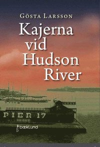 Cover for Gösta Larsson · Kajerna vid Hudson River (Hardcover Book) (2011)