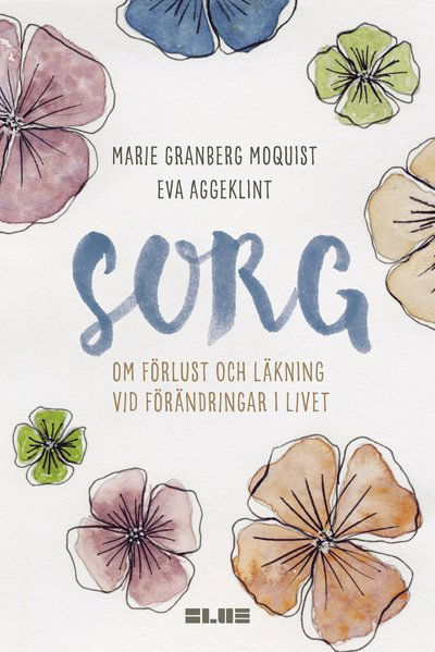 Cover for Eva Aggeklint Marie Granberg Moquist · Sorg : om förlust och läkning vid förändringar i livet (Hardcover Book) (2024)