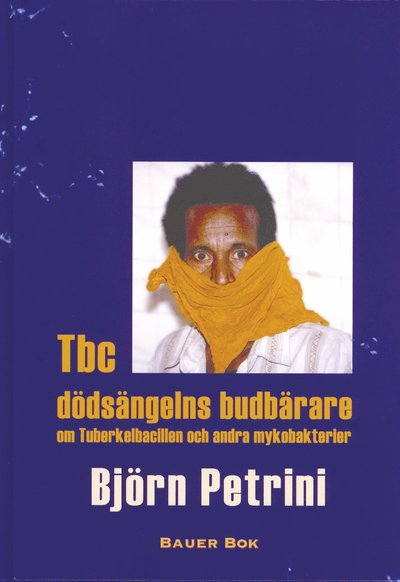 TBC : dödsängelns budbärare - om tuberkelbacillen och andra mykobakterier - Björn Petrini - Livros - Bauer Bok - 9789197378833 - 10 de outubro de 2004