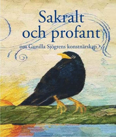 Cover for Gunilla Sjögren · Sakralt och profant : om Gunilla Sjögrens konstnärskap (Bound Book) (2020)