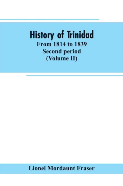Cover for Lionel Mordaunt Fraser · History of Trinidad (Paperback Book) (2019)