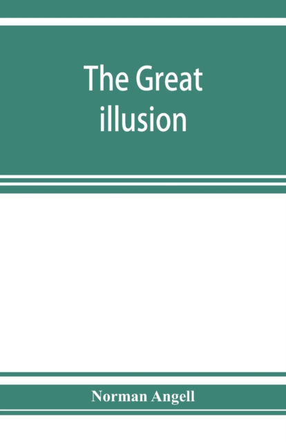 Cover for Norman Angell · The great illusion; A Study of the Relation of Military Power to National Advantage (Pocketbok) (2019)