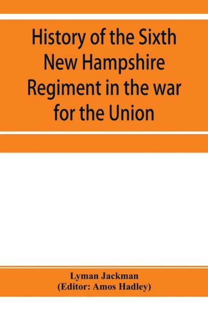 Cover for Lyman Jackman · History of the Sixth New Hampshire Regiment in the war for the Union (Paperback Bog) (2019)
