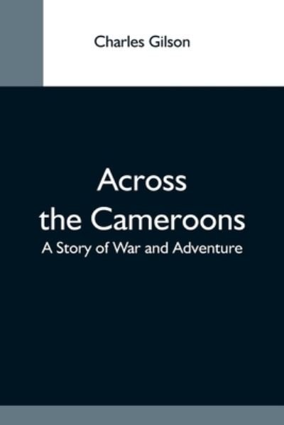 Cover for Charles Gilson · Across The Cameroons (Paperback Bog) (2021)