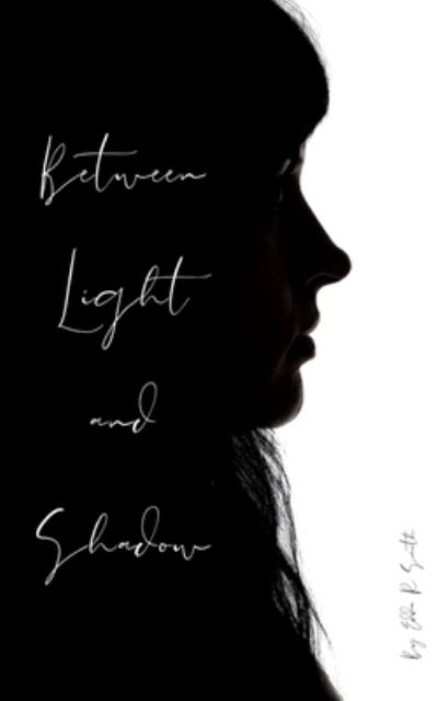 Between Light and Shadow - Edda R Smith - Livros - EduCart - 9789357691833 - 2023