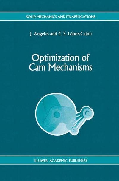 Cover for J. Angeles · Optimization of Cam Mechanisms - Solid Mechanics and Its Applications (Taschenbuch) [Softcover reprint of the original 1st ed. 1991 edition] (2012)