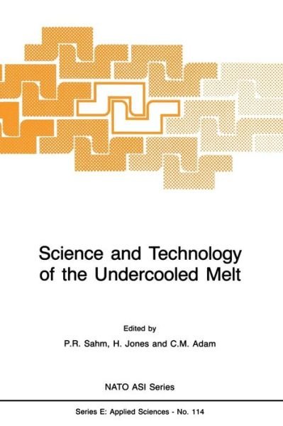 Cover for P R Sahm · Science and Technology of the Undercooled Melt: Rapid Solidification Materials and Technologies - Nato Science Series E: (Paperback Book) [Softcover reprint of the original 1st ed. 1986 edition] (2011)