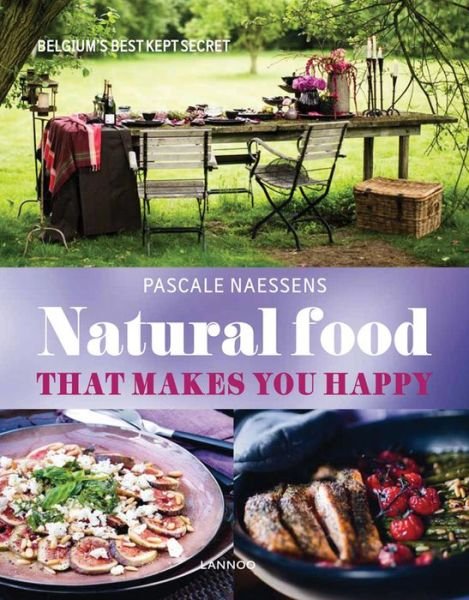 Pascale Naessens · Natural Food that Makes You Happy (Hardcover Book) (2014)