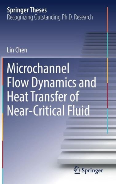 Cover for Lin Chen · Microchannel Flow Dynamics and Heat Transfer of Near-Critical Fluid - Springer Theses (Hardcover Book) [1st ed. 2017 edition] (2016)