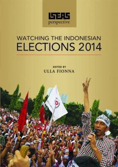 Cover for Ulla Fionna · ISEAS Perspective: Watching the Indonesian Elections 2014 (Paperback Book) (2015)