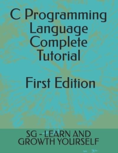 Cover for Sg - Learn and Growth Yourself, Learn and Growth Yourself · C Programming Language | First Edition (Paperback Book) (2022)