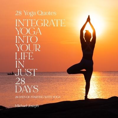 Cover for Michael Joseph · 28 Yoga Quotes: INTEGRATE YOGA INTO YOUR LIFE IN JUST 28 DAYS: 28 days of starting with yoga (Paperback Book) (2021)