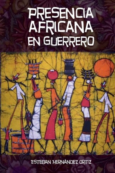 Cover for Esteban Hernandez Ortiz · Presencia africana en Guerrero (Paperback Book) (2021)