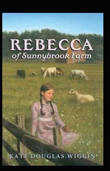 Cover for Kate Douglas Wiggin · Rebecca of Sunnybrook Farm Annotated (Paperback Book) (2021)