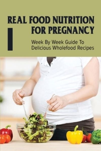 Real Food Nutrition For Pregnancy - Catrice Poster - Bücher - Independently Published - 9798511192833 - 27. Mai 2021