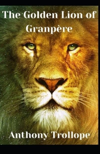 Cover for Anthony Trollope · The Golden Lion of Granpere Anthony Trollope (Fiction, Literature, Historical) [Annotated] (Pocketbok) (2021)