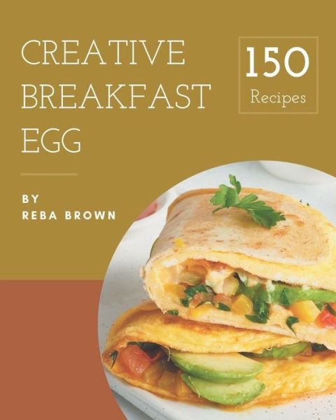 Cover for Reba Brown · 150 Creative Breakfast Egg Recipes (Pocketbok) (2020)