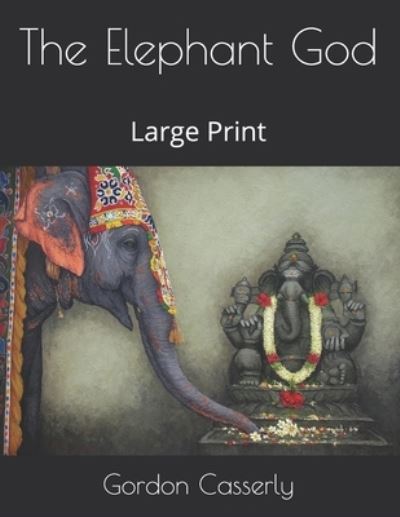 The Elephant God - Gordon Casserly - Books - Independently Published - 9798576401833 - January 18, 2021