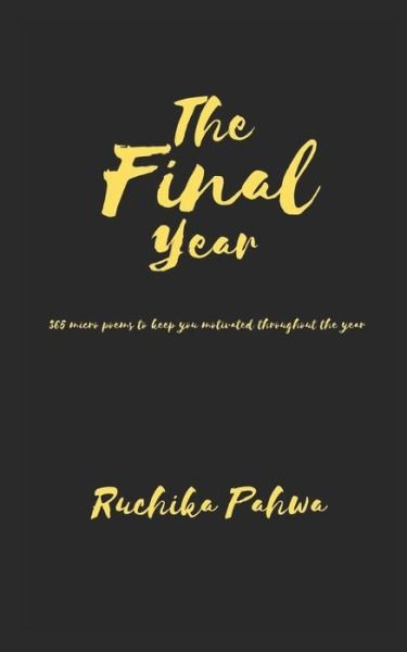 Cover for Ruchika Pahwa · The Final Year: 365 micro poems to keep you motivated throughout the year - General Motivation (Pocketbok) (2020)