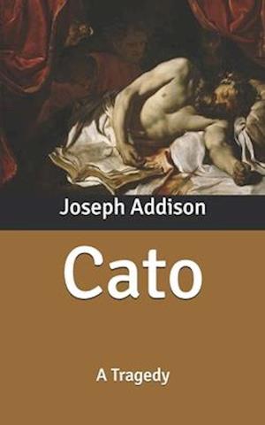 Cato - Joseph Addison - Książki - Independently Published - 9798630215833 - 1 kwietnia 2020