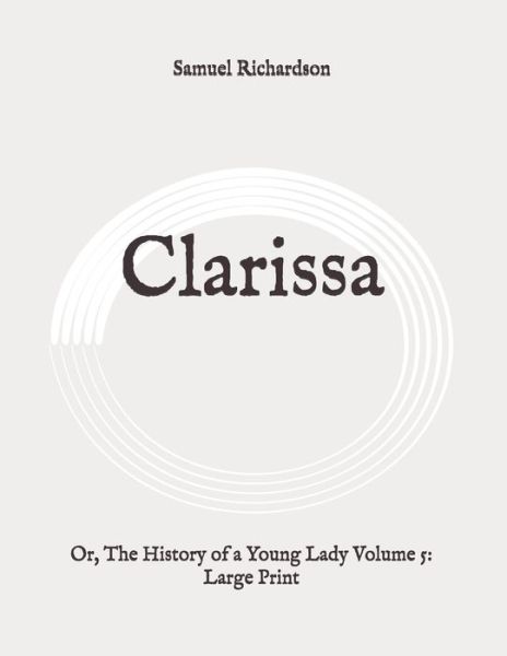 Clarissa - Samuel Richardson - Books - Independently Published - 9798648630833 - May 25, 2020