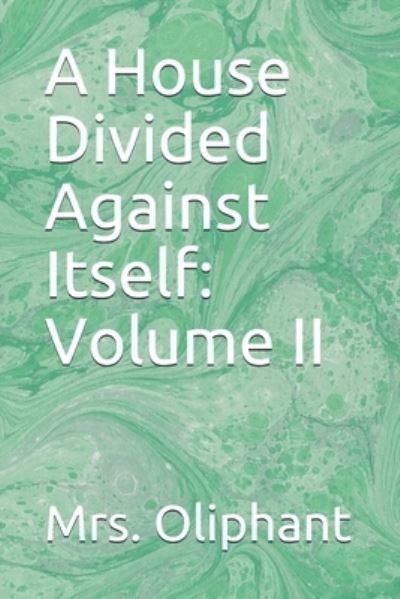 A House Divided Against Itself - Mrs Oliphant - Książki - Independently Published - 9798683503833 - 6 września 2020