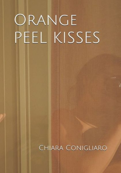 Cover for Chiara Conigliaro · Orange Peel Kisses (Paperback Book) (2020)