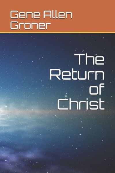 Cover for Gene Allen Groner · The Return of Christ (Paperback Book) (2020)