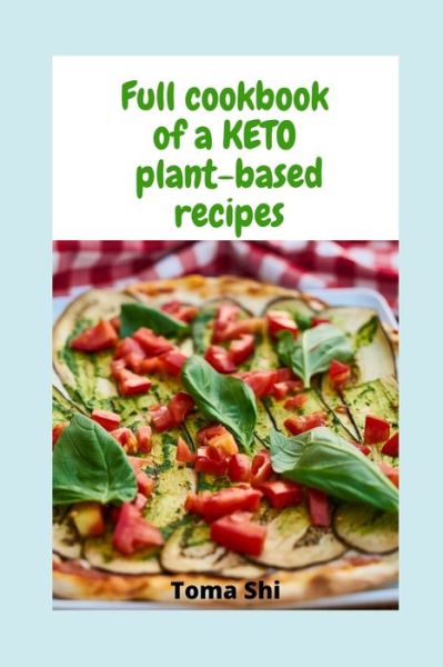 Cover for Toma Shi · Full cookbook of a KETO plant-based recipes (Pocketbok) (2020)