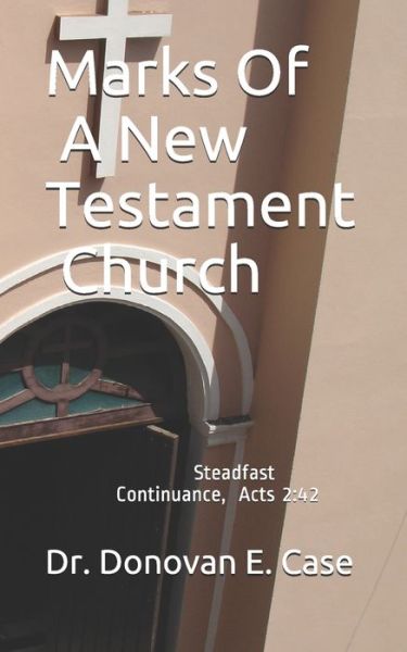 Cover for Donovan E Case · Marks Of A New Testament Church (Paperback Book) (2021)