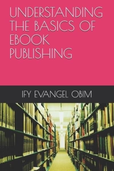 Cover for Ify Evangel Obim · Understanding the Basics of eBook Publishing (Paperback Book) (2021)