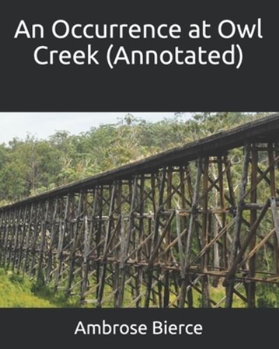 An Occurrence at Owl Creek (Annotated) - Ambrose Bierce - Books - Independently Published - 9798720219833 - March 11, 2021