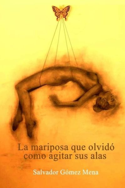 Cover for Salvador Gomez Mena · La mariposa que olvido como agitar sus alas (Paperback Book) (2021)