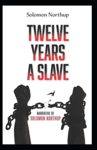 Cover for Solomon Northup · Twelve Years a Slave (True Story): Solomon Northup (History, Americas, Biography &amp; autobiography, Classics, Literature) [Annotated] (Paperback Book) (2021)